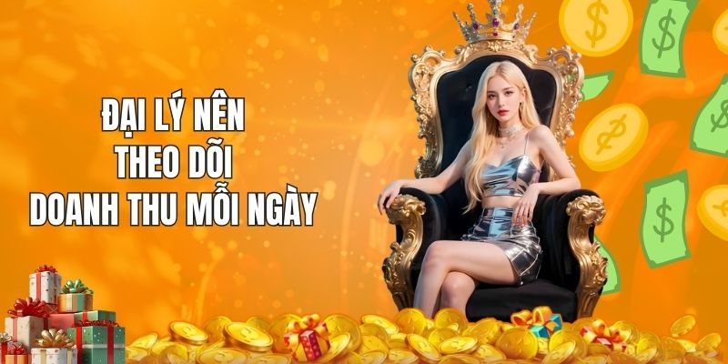 Đại lý nên theo dõi doanh thu mỗi ngày