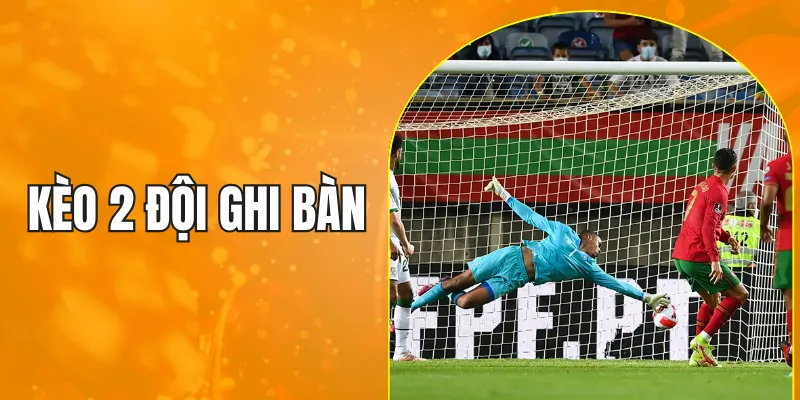 kèo 2 đội ghi bàn